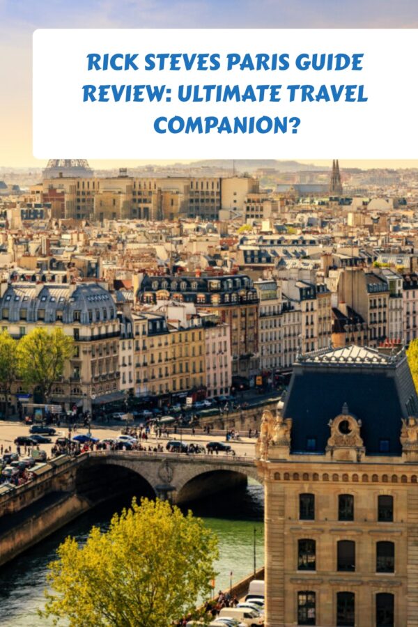 Rick Steves Paris Guide Review Ultimate Travel Companion?